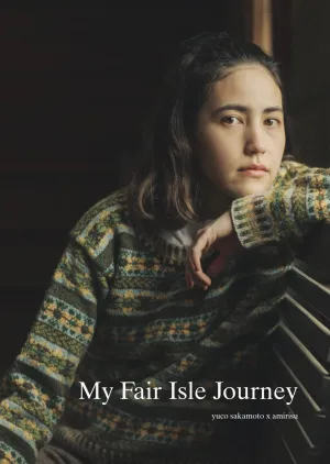 My Fair Isle Journey - Amirisu with Yuco Sakamoto