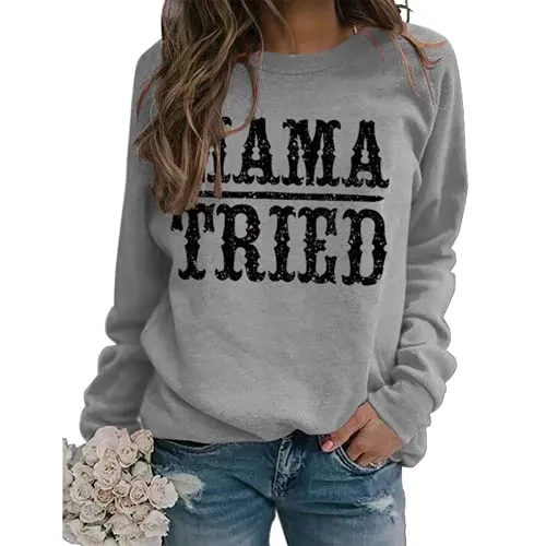 Women Mama Tried Graphic Sweatshirt Country Classic Country Legend Shirt